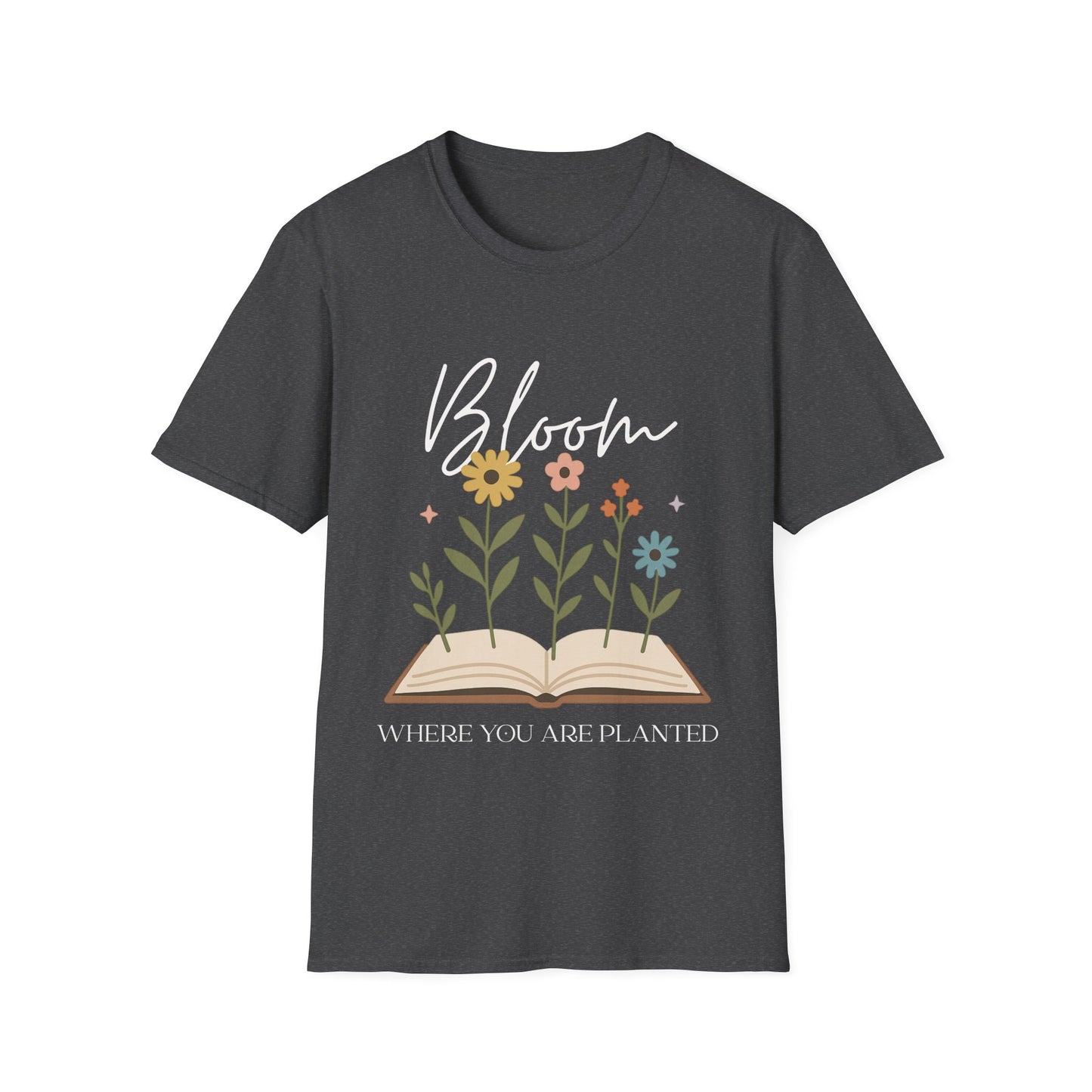 Bloom Where You Are Planted T-shirt | Book Lover's Unisex T-Shirt