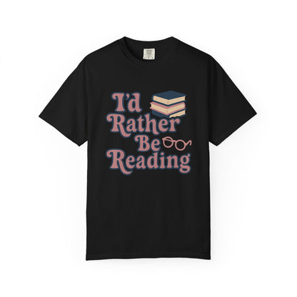 I'd Rather Be Reading Comfort Colors T-Shirt, Unisex Tee for Book Lovers