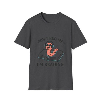 Don't bug me I'm reading, bookworm Reading Unisex T-Shirt