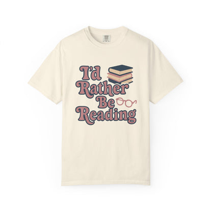 I'd Rather Be Reading Comfort Colors T-Shirt, Unisex Tee for Book Lovers