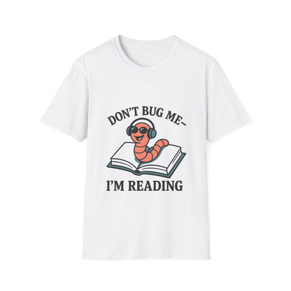 Don't bug me I'm reading, bookworm Reading Unisex T-Shirt
