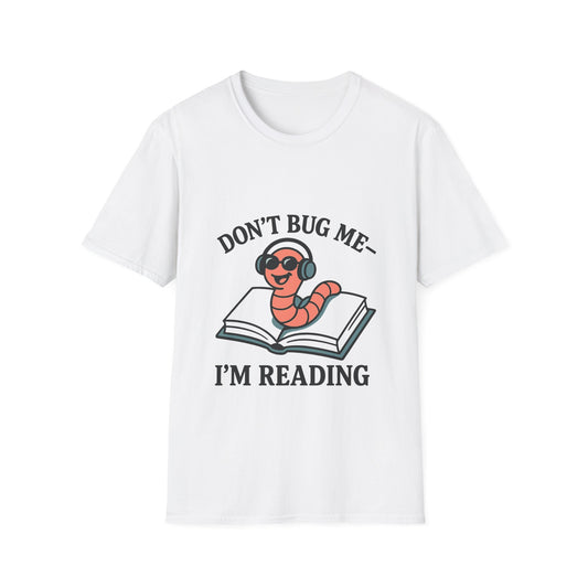 Don't bug me I'm reading, bookworm Reading Unisex T-Shirt