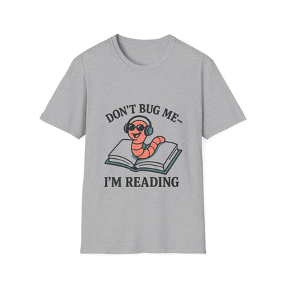 Don't bug me I'm reading, bookworm Reading Unisex T-Shirt