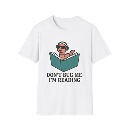 Don't bug me I'm reading, bookworm Reading Unisex T-Shirt