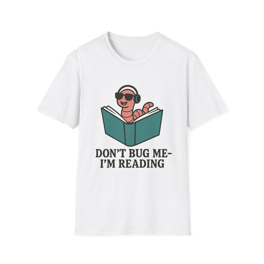 Don't bug me I'm reading, bookworm Reading Unisex T-Shirt