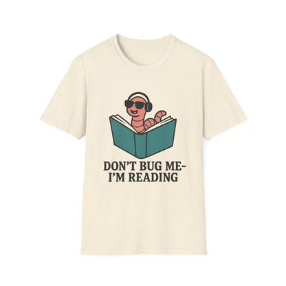 Don't bug me I'm reading, bookworm Reading Unisex T-Shirt